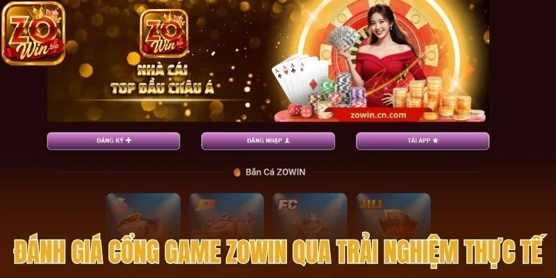 Đánh giá cổng game Zowin qua trải nghiệm thực tế