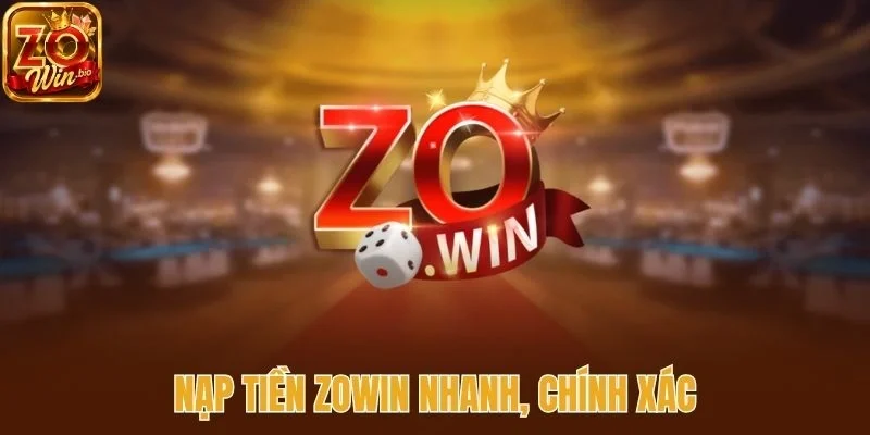 Nạp tiền Zowin nhanh, chính xác